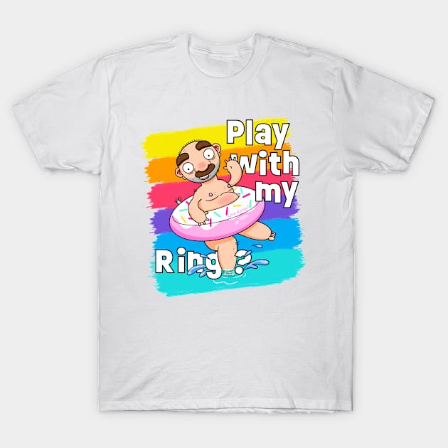 Play with my Ring! (Alternative Version) T-Shirt by LoveBurty